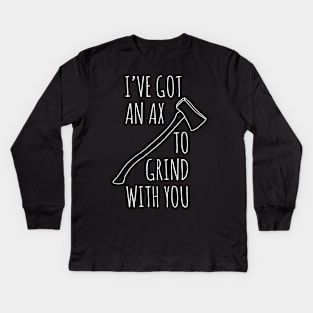 Ax To Grind Kids Long Sleeve T-Shirt